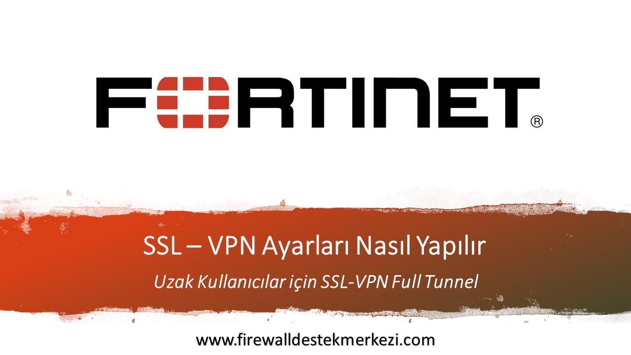 Fortigate Uzak Kullanıcılar için SSL-VPN Full Tunnel