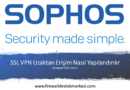 Sophos XG Firewall SSL VPN Uzaktan Erişim Nasıl Yapılandırılır