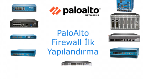 Palo Alto Firewall İlk Yapılandırma
