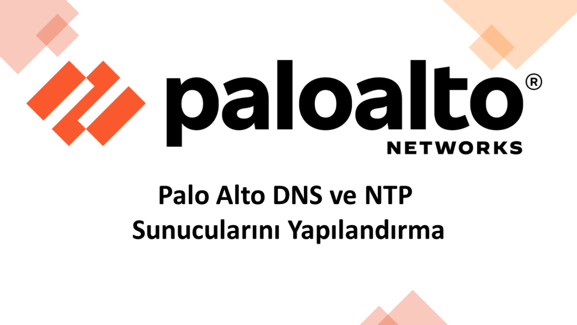 Palo Alto DNS ve NTP Sunucularını Yapılandırma