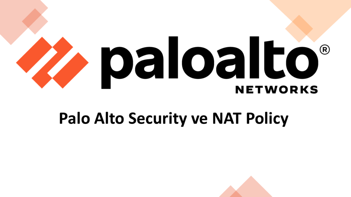 Palo Alto Firewall Security Policy ve Nat Policy