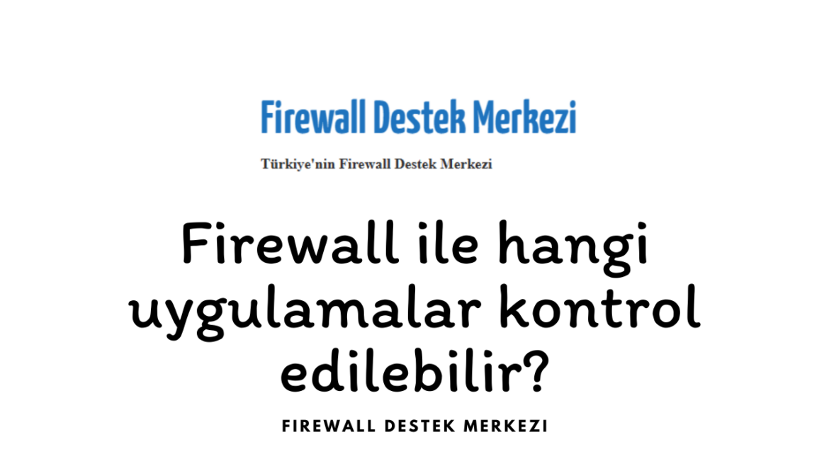 Firewall ile hangi uygulamalar kontrol edilebilir?
