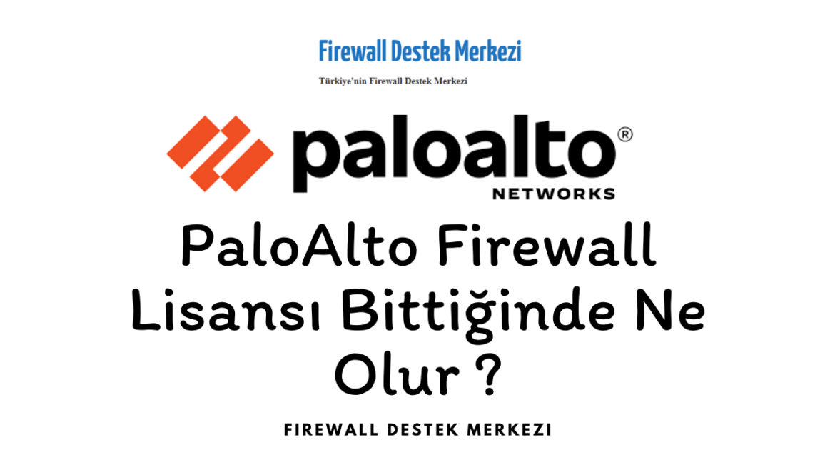 Terimi kaldır: Palo Alto Firewall Lisansı Bittiğinde Ne Olur? Palo Alto Firewall Lisansı Bittiğinde Ne Olur?