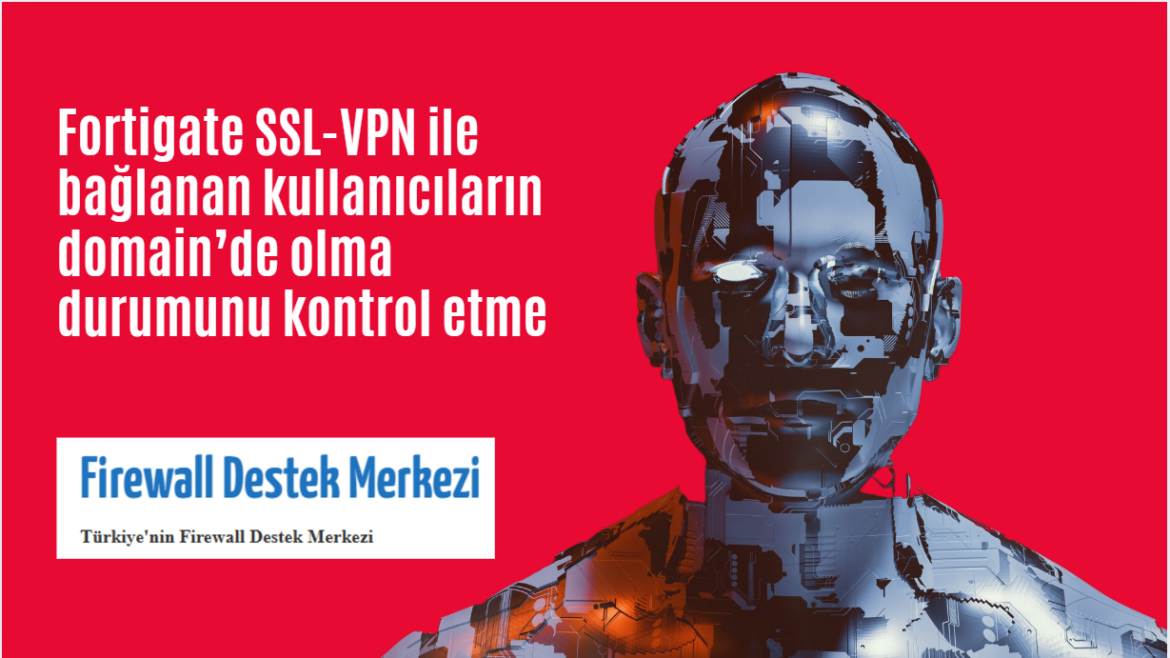 Fortigate ile SSL VPN Bağlantılarında AD Domain Kontrolü Nasıl Yapılır?